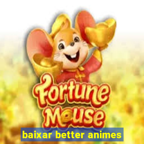 baixar better animes